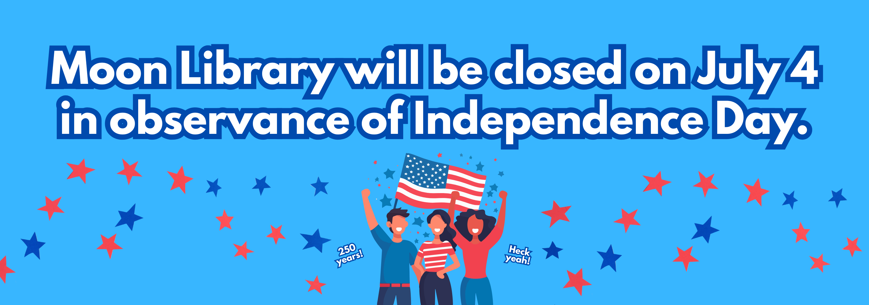 Moon Library will be closed July 4 in observance of Independence Day.