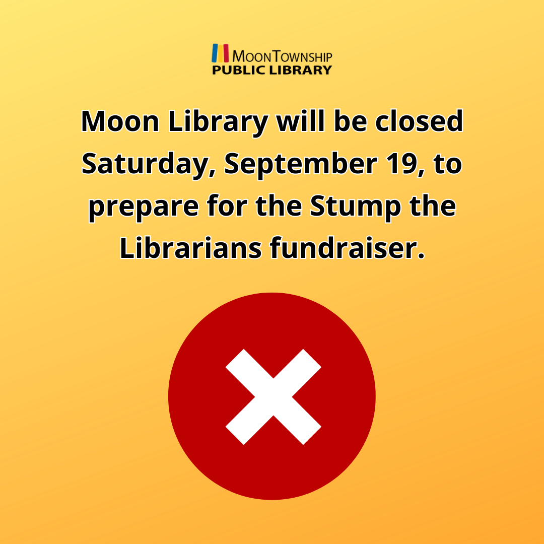 Moon Library will be closed Saturday, September 19, to prepare for the Stump the Librarians fundraiser.